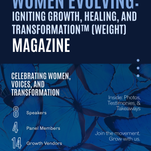 Women Evolving: Igniting Growth, Healing, and Transformation™ (WEIGHT) Magazine